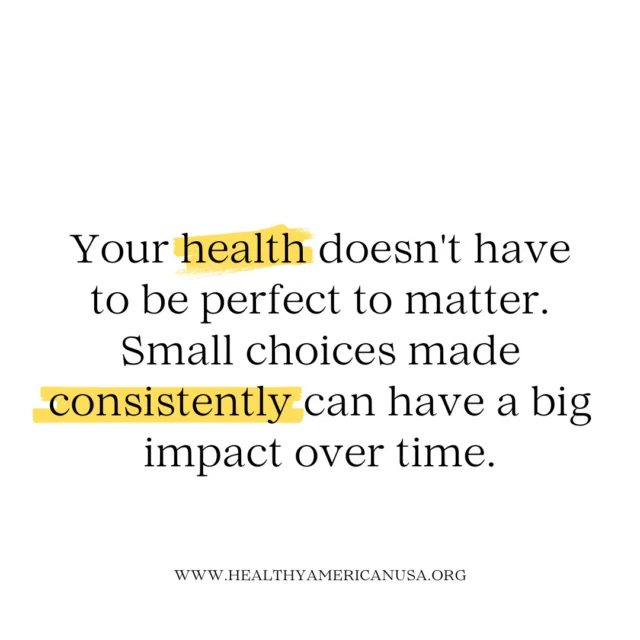 It's easy to think that if we can't follow the "perfect" diet, exercise every day, or completely transform our lifestyle, there's no point in trying. But when it comes to health, perfection isn't the goal.⁠
⁠
Your health matters, even if you're only able to make small changes right now.⁠
⁠
Choosing water instead of soda, taking a short walk, eating an extra serving of vegetables, getting a little more sleep, or finally booking that preventive screening appointment may seem like small actions, but they can add up to meaningful changes over time.⁠
⁠
The habits we practice consistently often have a greater impact on our health than the occasional big effort.⁠
⁠
Remember, you don't have to do everything at once. Start where you are, use what you have, and take one small step at a time. Your future self will thank you.⁠
⁠
What is one small healthy choice you are making for yourself this week? Share it in the comments below. ❤️⁠
⁠
#HealthyLiving #WellnessJourney #HealthyHabits #HealthyLifestyle #Wellness #PreventiveHealth #FamilyHealth #HealthyChoices #SelfCare #HealthyAmerican⁠