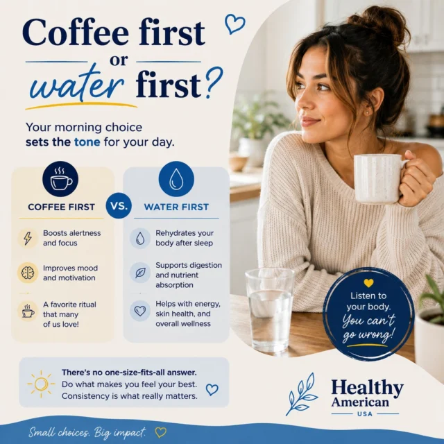 Coffee or water, which comes first for you in the morning?⁠
⁠
For many people, the day doesn't officially begin until that first cup of coffee. Others like to start with a glass of water to help rehydrate after a night's sleep before reaching for their favorite caffeinated drink.⁠
⁠
The good news is that you don't necessarily have to choose one or the other. Drinking water first can help replenish fluids your body loses overnight, while coffee can provide the energy boost many people look forward to. The key is finding a routine that works for you and remembering that staying hydrated throughout the day is just as important.⁠
⁠
Now it's your turn! Are you Team Coffee First ☕ or Team Water First 💧? Tell us in the comments; we're curious to see which side wins!⁠
⁠
#HealthyAmerican #HealthyHabits #Hydration #CoffeeLovers #HealthyLiving #MorningRoutine #WellnessTips #HealthyLifestyle #Nutrition #WellnessJourney