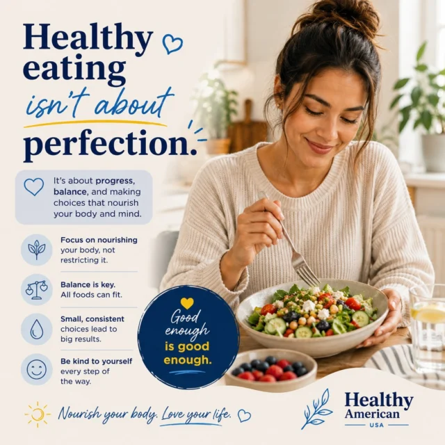 Healthy eating isn't about being perfect. It's about making choices that help you feel your best most of the time.⁠
⁠
It's okay to enjoy your favorite treats. It's okay if every meal isn't perfectly balanced. Lasting healthy habits aren't built through restriction or guilt. They're built through consistency, balance, and giving yourself the grace to start again tomorrow.⁠
⁠
Instead of focusing on what you "can't" eat, try thinking about what you can add to your meals. More vegetables. More fruit. More whole grains. More protein. Small, sustainable changes often have the biggest impact over time.⁠
⁠
Remember, one meal doesn't define your health, just like one healthy meal doesn't instantly transform it. It's the choices you make consistently that matter most.⁠
⁠
What does healthy eating look like for you? We'd love to hear your thoughts and favorite healthy habits in the comments.⁠
⁠
#HealthyAmerican #HealthyEating #HealthyHabits #Nutrition #HealthyLifestyle #WellnessJourney #BalancedLiving #EatWell #WellnessTips #HealthyLiving