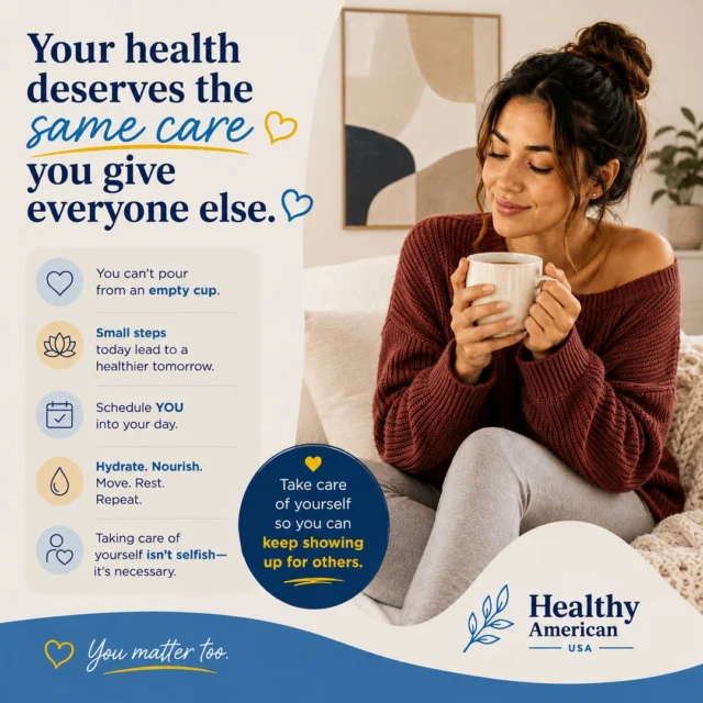 How often do you make time to care for everyone else while putting your own health on hold?⁠
⁠
Whether you're raising a family, caring for a loved one, balancing work, or simply trying to keep up with a busy schedule, it's easy to believe that your needs can wait. But the truth is, taking care of yourself isn't selfish; it's essential.⁠
⁠
Making time to eat nourishing meals, stay active, get enough rest, and attend your own medical appointments isn't about perfection. It's about giving yourself the same care, compassion, and attention that you so freely give to the people you love.⁠
⁠
Remember, you can't pour from an empty cup. Prioritizing your health helps you show up as your best self for everyone around you.⁠
⁠
What's one thing you can do for yourself today? We'd love to hear your answer in the comments.⁠
⁠
#HealthyAmerican #SelfCare #HealthyLiving #WellnessJourney #HealthyHabits #PreventiveHealth #TakeCareOfYourself #HealthAndWellness #BalancedLiving #YouMatterToo